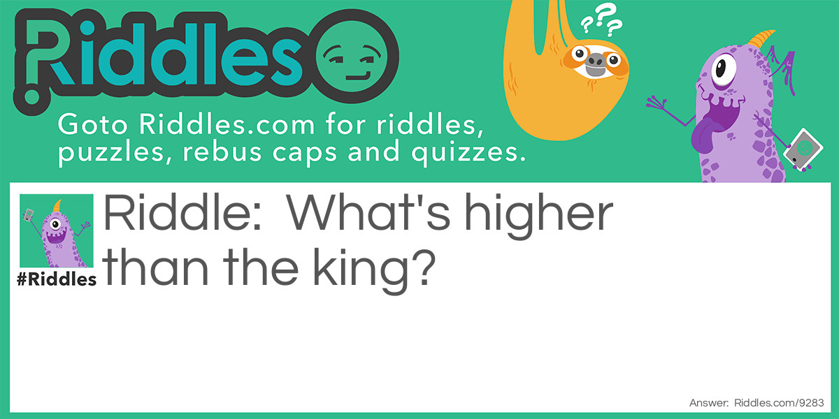 What's higher than the king?