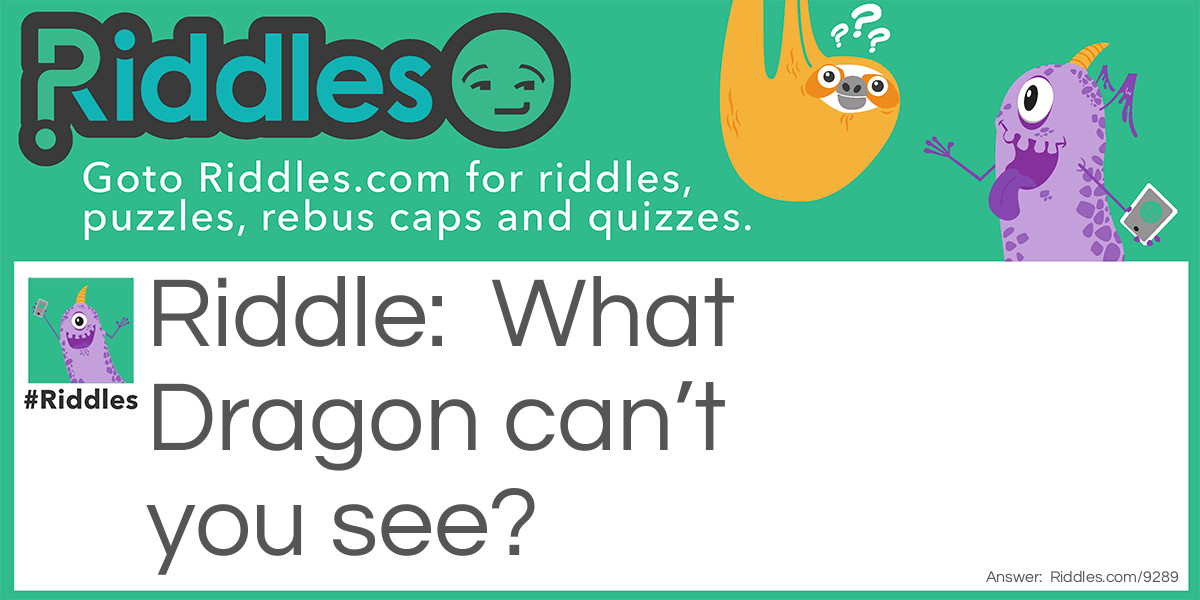 What Dragon can't you see?