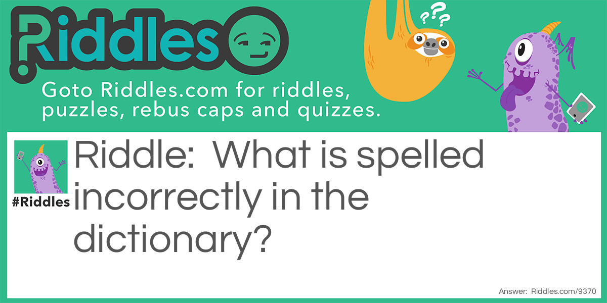 What is spelled incorrectly in the dictionary?
