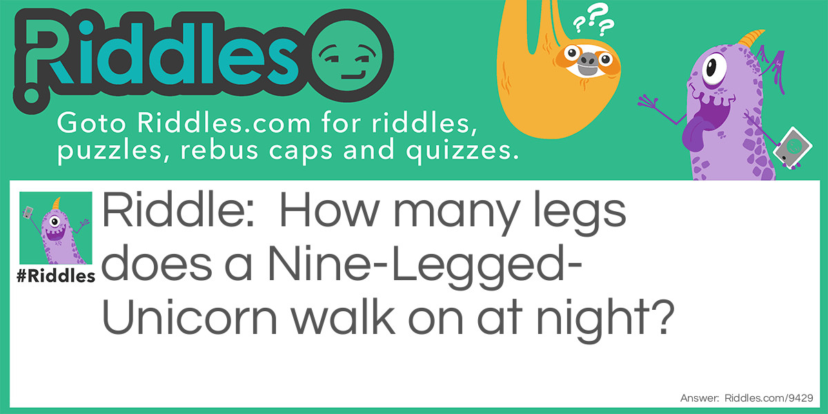 How many legs does a Nine-Legged-Unicorn walk on at night?