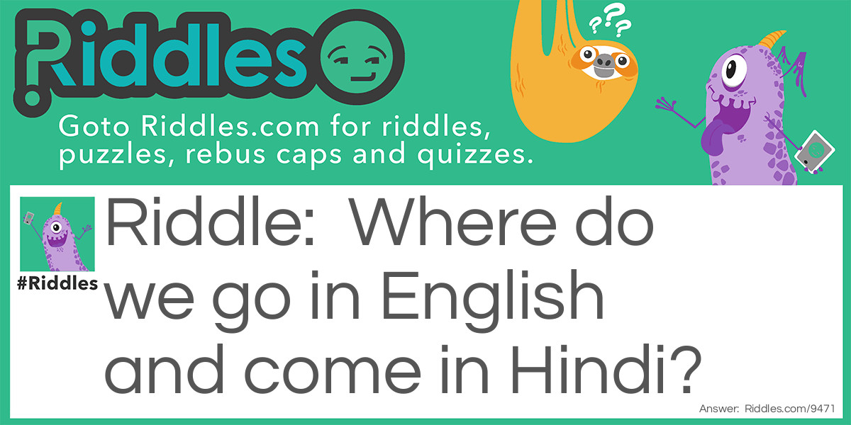 Where do we go in English and come in Hindi?