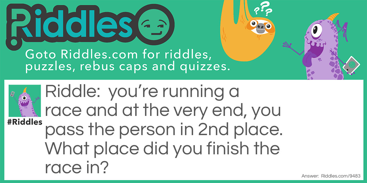 you're running a race and at the very end, you pass the person in 2nd place. What place did you finish the race in?