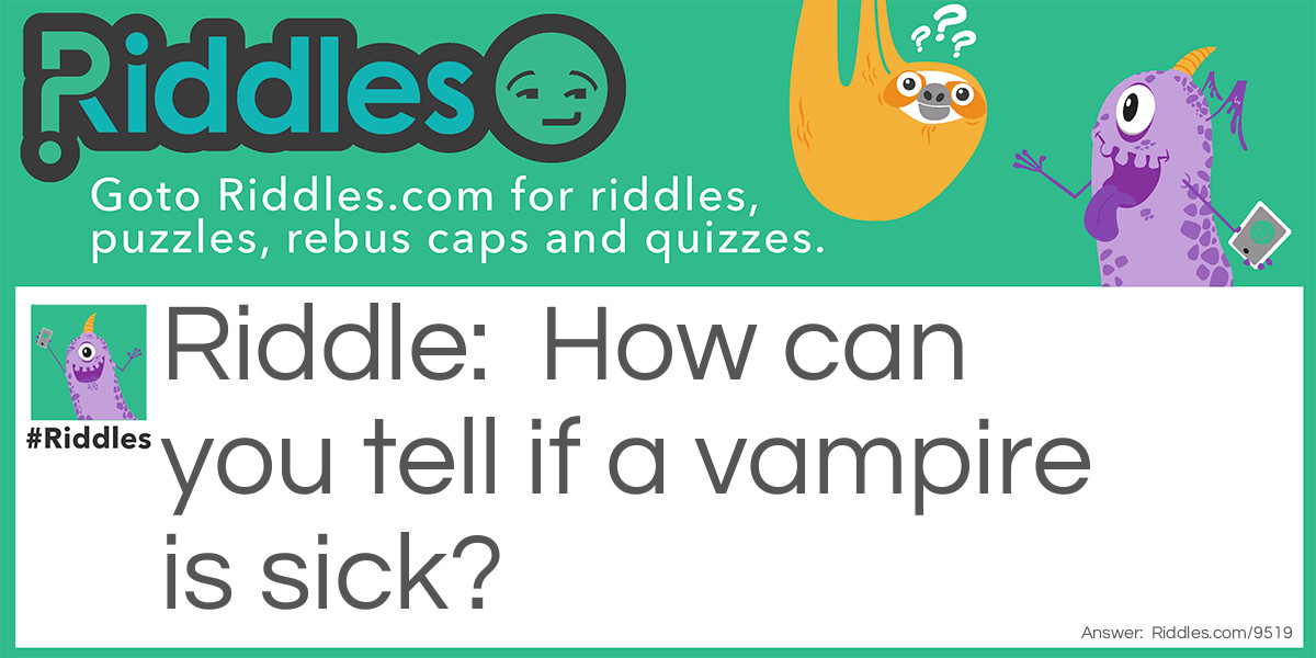 How can you tell if a vampire is sick?