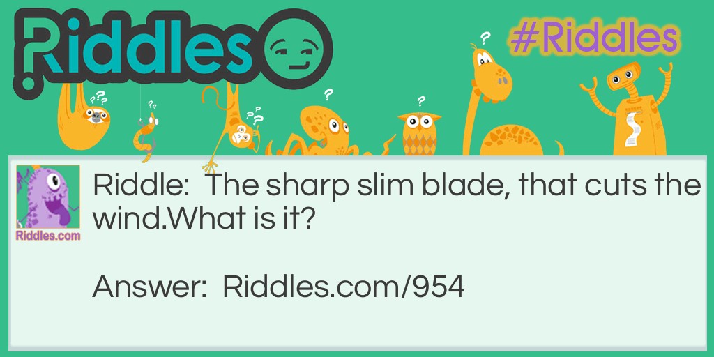 The sharp slim blade, that cuts the wind.
What is it?