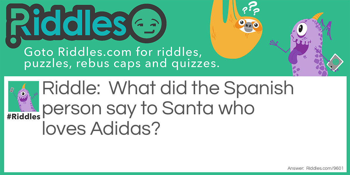 What did the Spanish person say to Santa who loves Adidas?