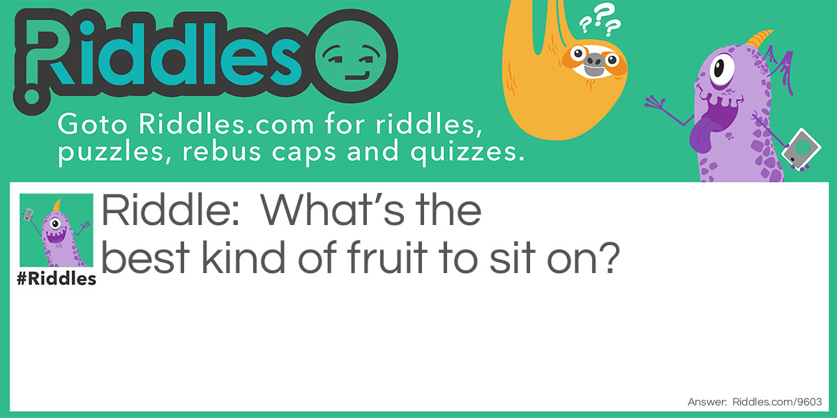 What's the best kind of fruit to sit on?