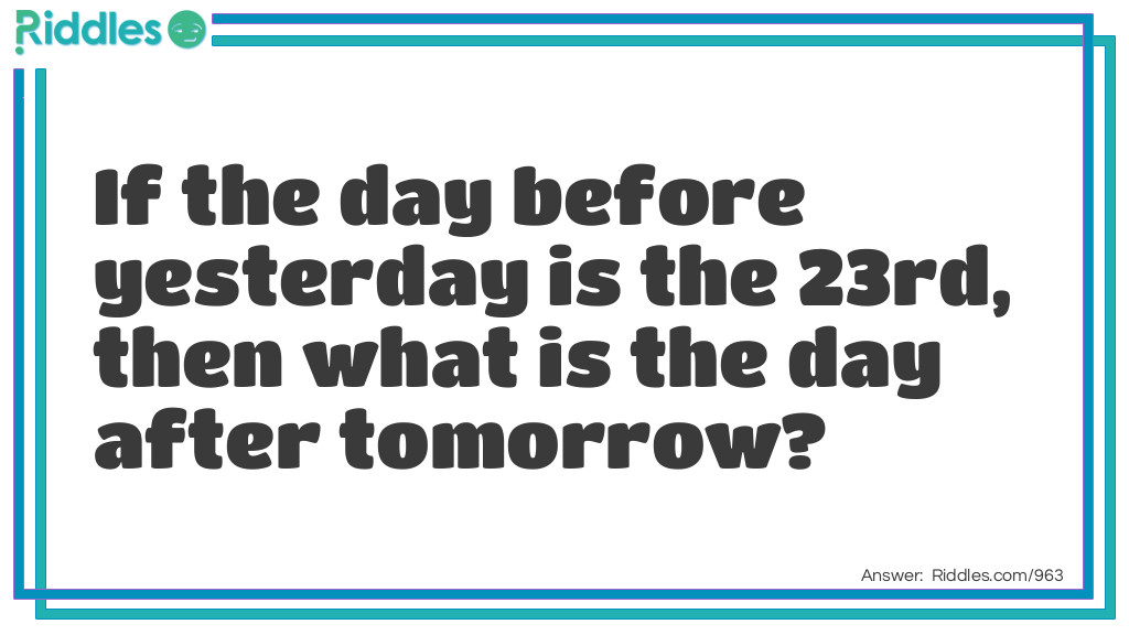 If the day before yesterday is the 23rd, then what is the day after tomorrow?