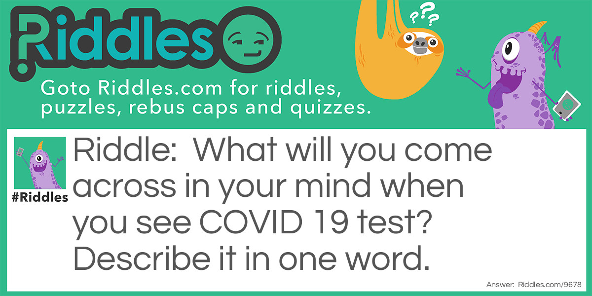 What will you come across in your mind when you see COVID 19 test? Describe it in one word.