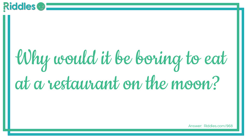 Why would it be boring to eat at a restaurant on the moon?