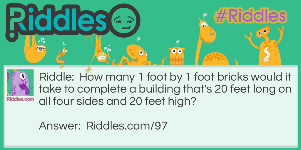 How many 1 foot by 1 foot bricks would it take to complete a building that's 20 feet long on all four sides and 20 feet high?