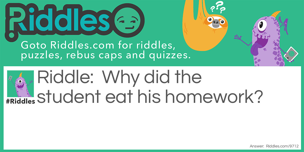 Why did the student eat his homework?