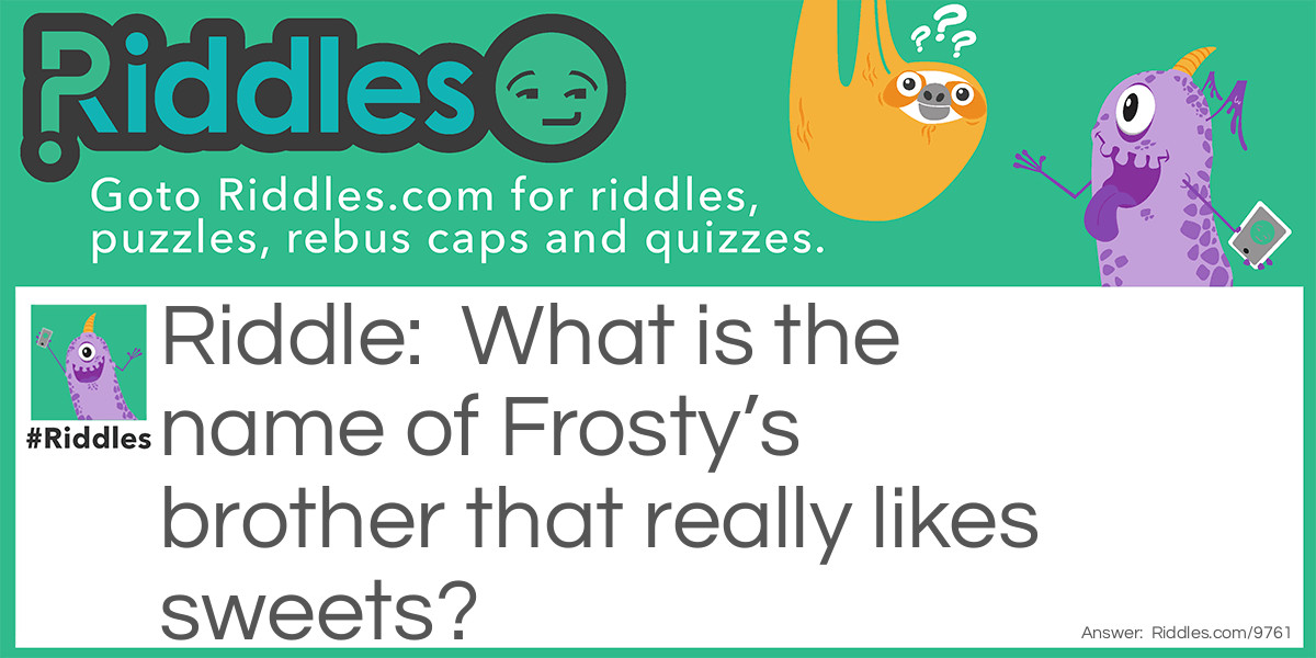 What is the name of Frosty's brother that really likes sweets?