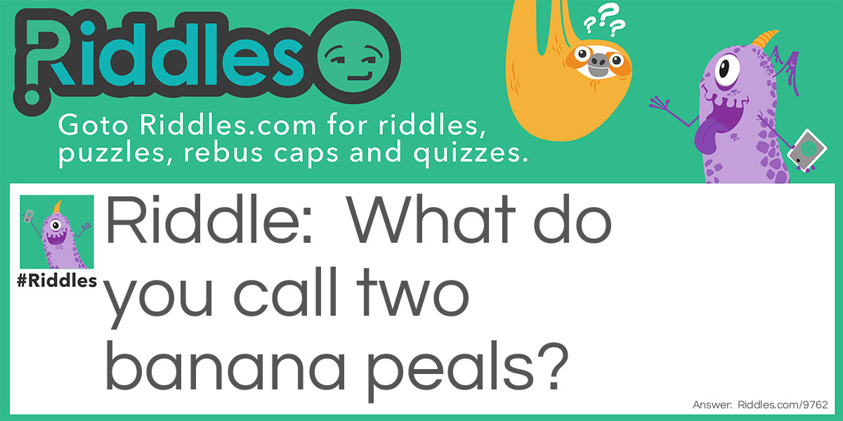 What do you call two banana peals?