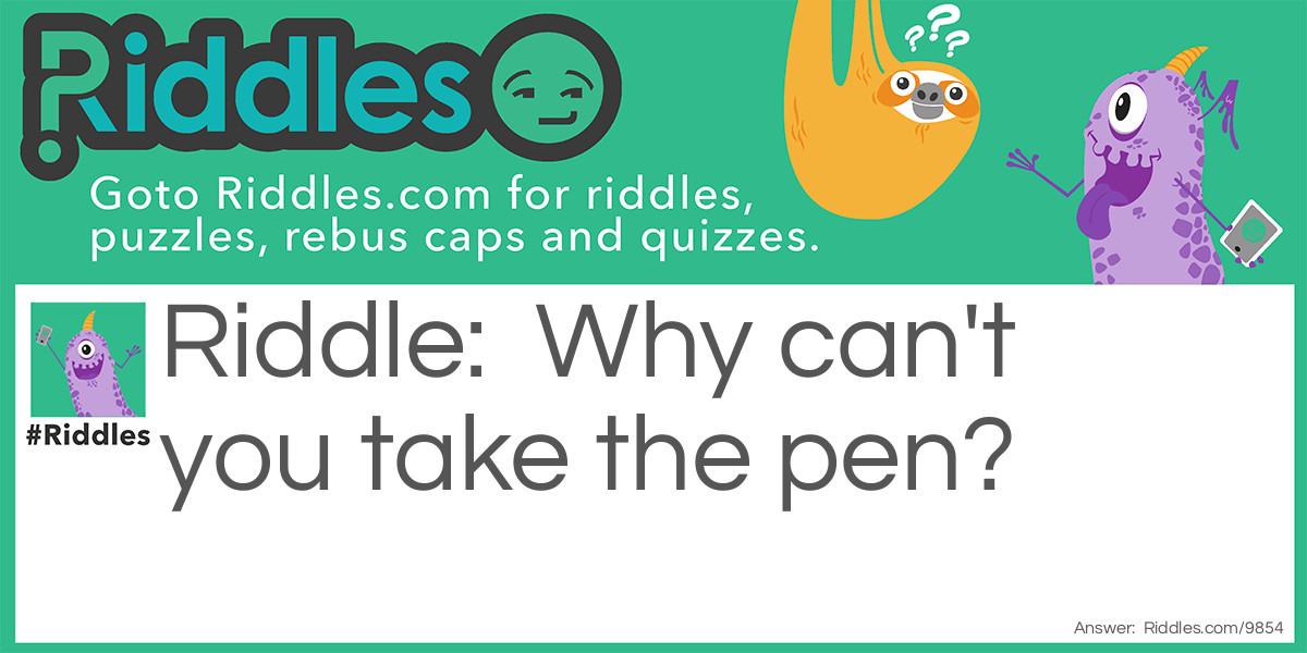 Take the pen!!! Riddle Meme.