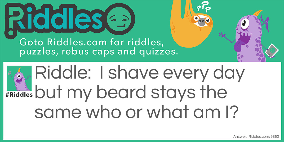 I Shave Everyday Riddle Meme.