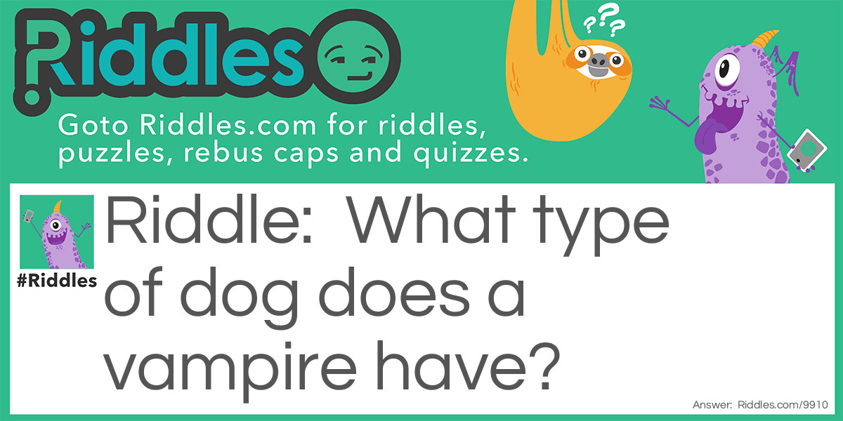 Dogs and vampires Riddle Meme.