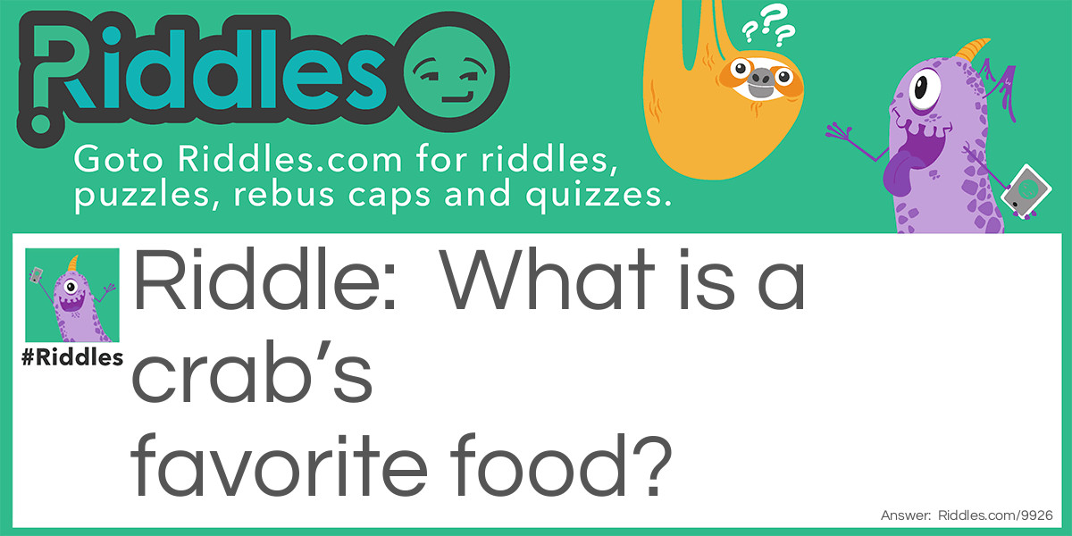 What is a crab's favorite food?