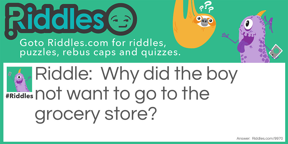 Why did the boy not want to go to the grocery store?