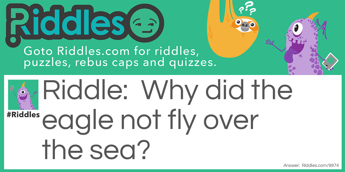 Why did the eagle not fly over the sea?