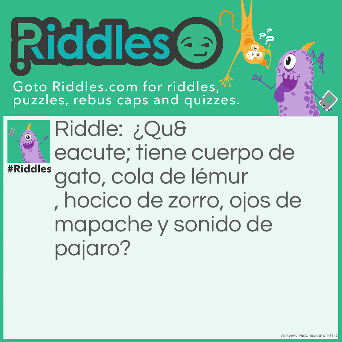Riddle: ¿Qué tiene cuerpo de gato, cola de lémur, hocico de zorro, ojos de mapache y sonido de pajaro? Answer: Cacomixtle