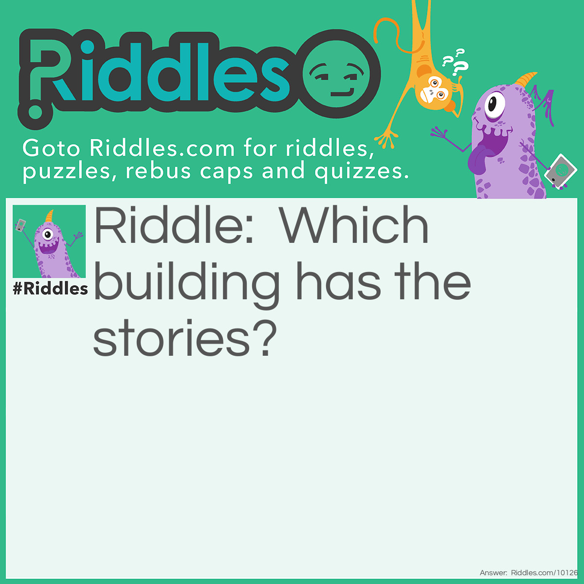 Riddle: Which building has the stories? Answer: A library.
