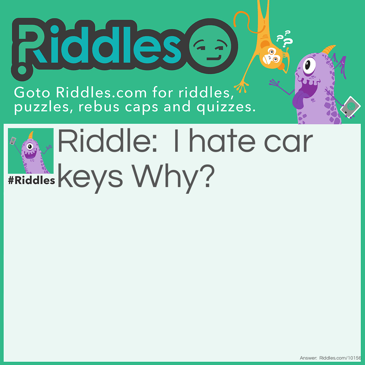 Riddle: I hate car keys Why? Answer: There always starting something