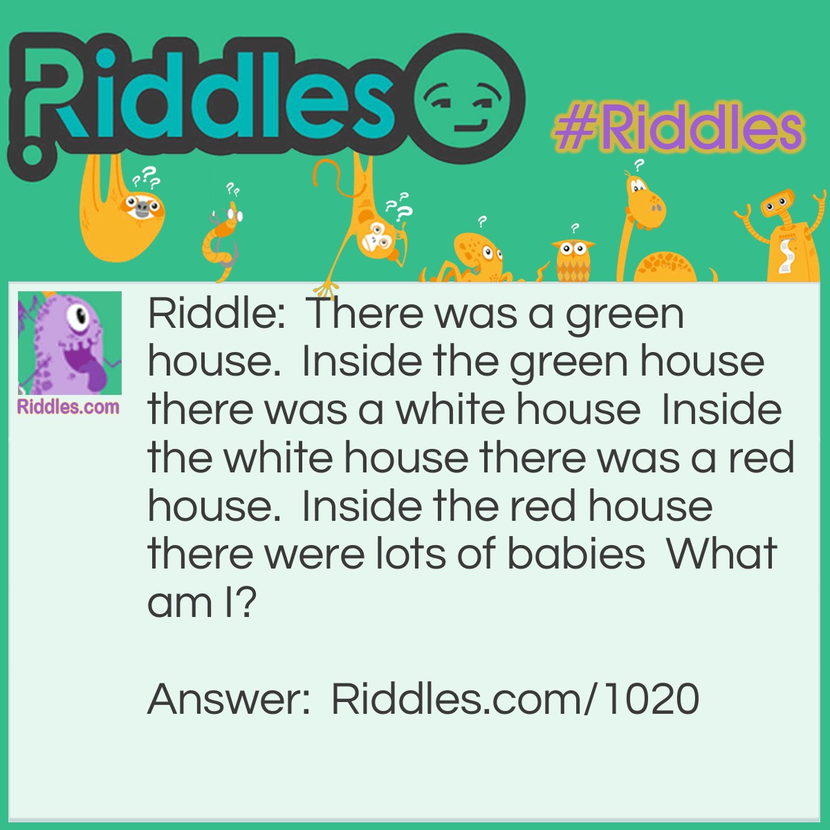 Riddle: There was a green house.  Inside the green house there was a white house  Inside the white house there was a red house.  Inside the red house there were lots of babies  What am I? Answer: A watermelon.