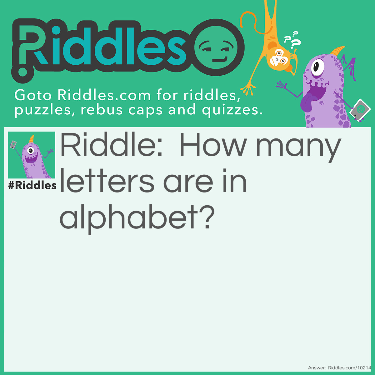 Riddle: How many letters are in alphabet? Answer: Eight.