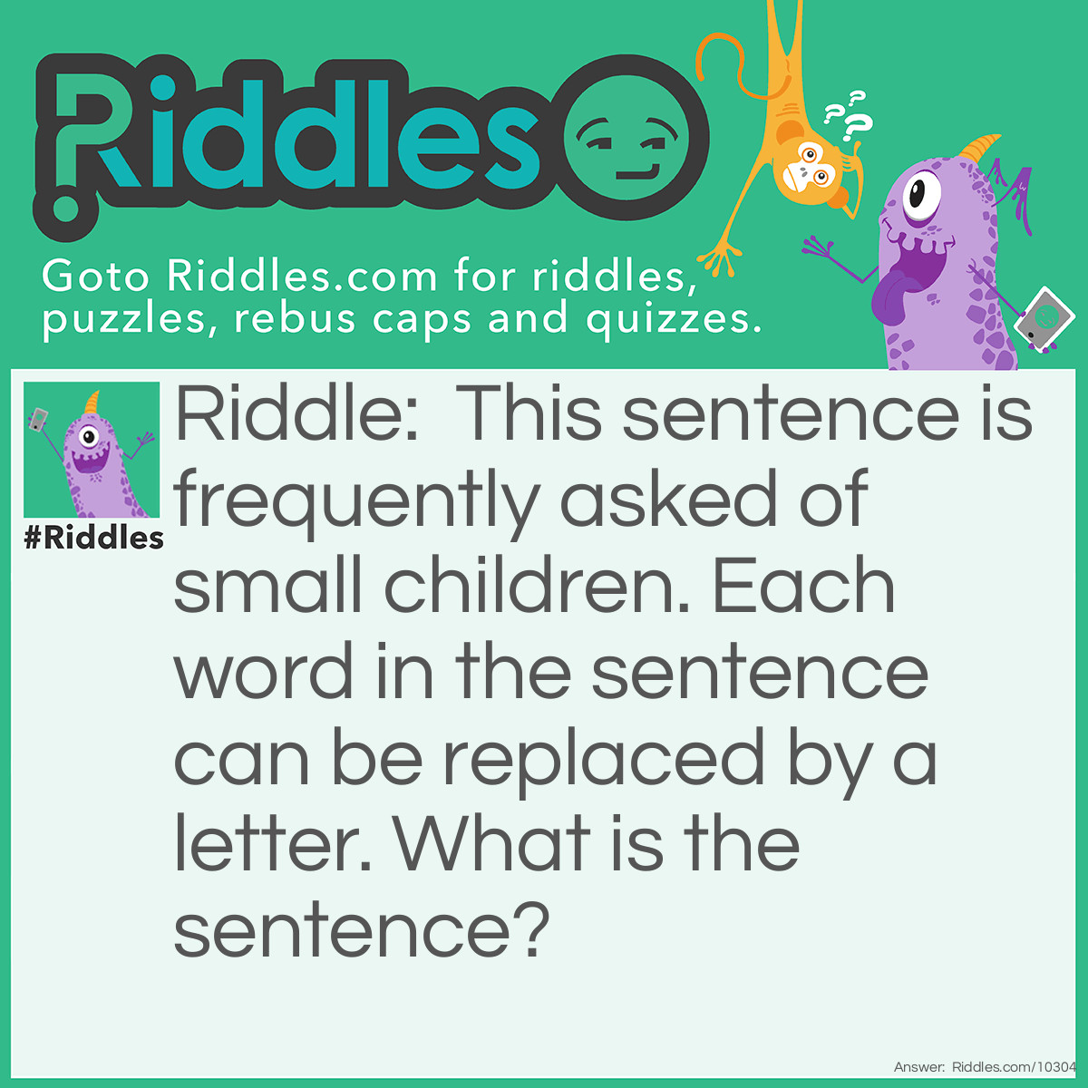 Riddle: This sentence is frequently asked of small children. Each word in the sentence can be replaced by a letter. What is the sentence? Answer: R U O K?