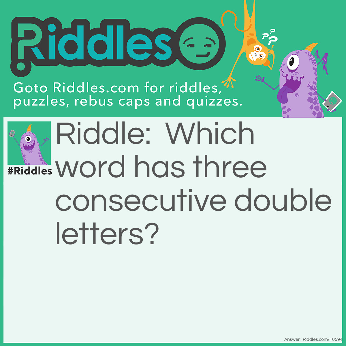 Riddle: Which word has three consecutive double letters? Answer: Bookkeeper