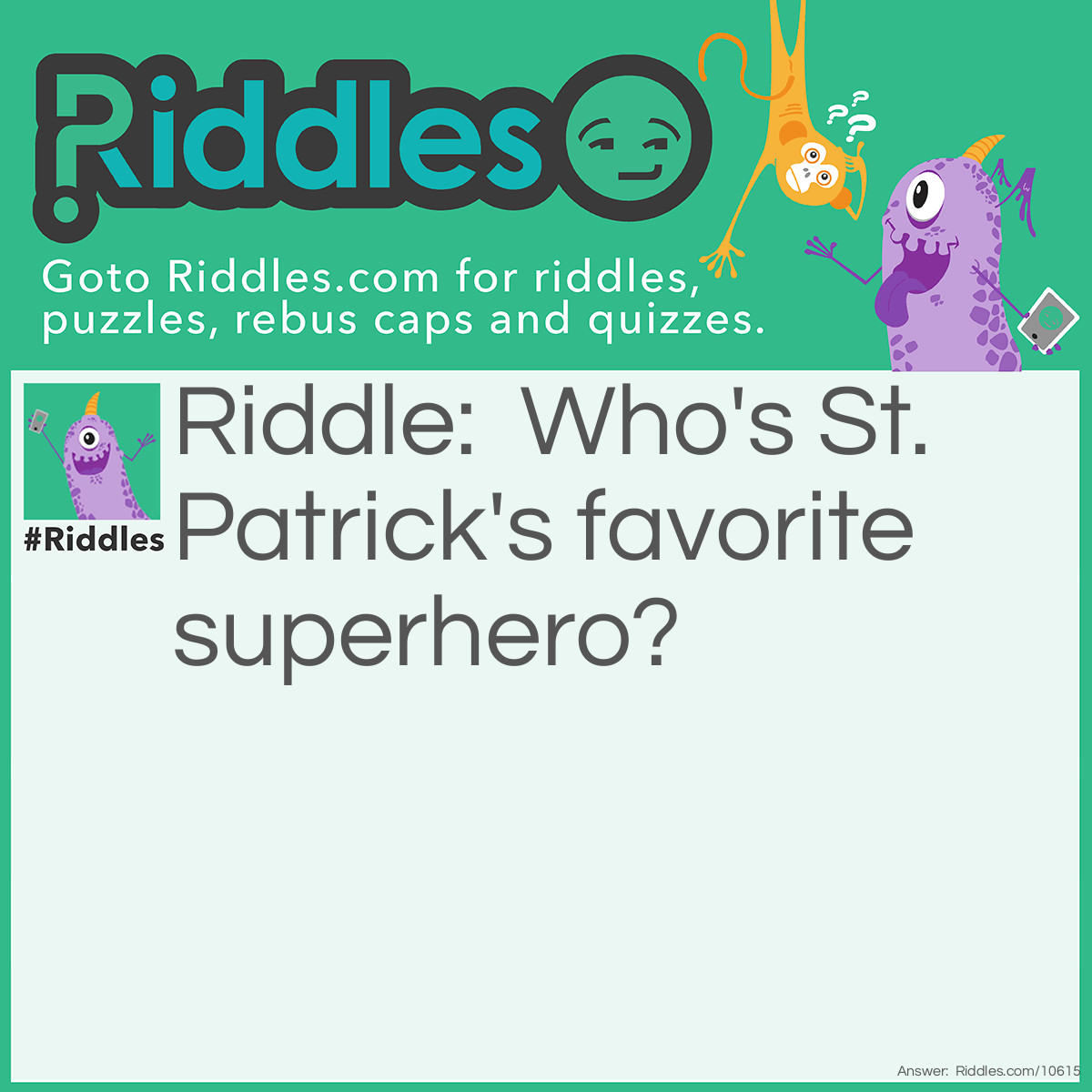 Riddle: Who's St. Patrick's favorite superhero? Answer: Green Lantern!