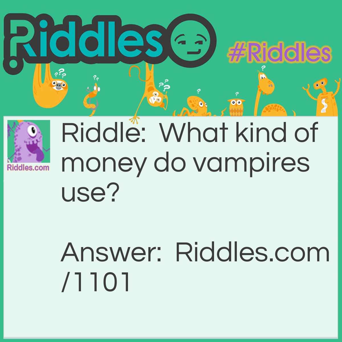 Riddle: What kind of money do vampires use? Answer: Blood money!