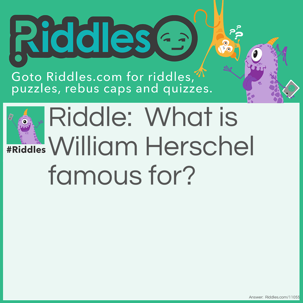 Riddle: What is William Herschel famous for? Answer: He saw Uranus.