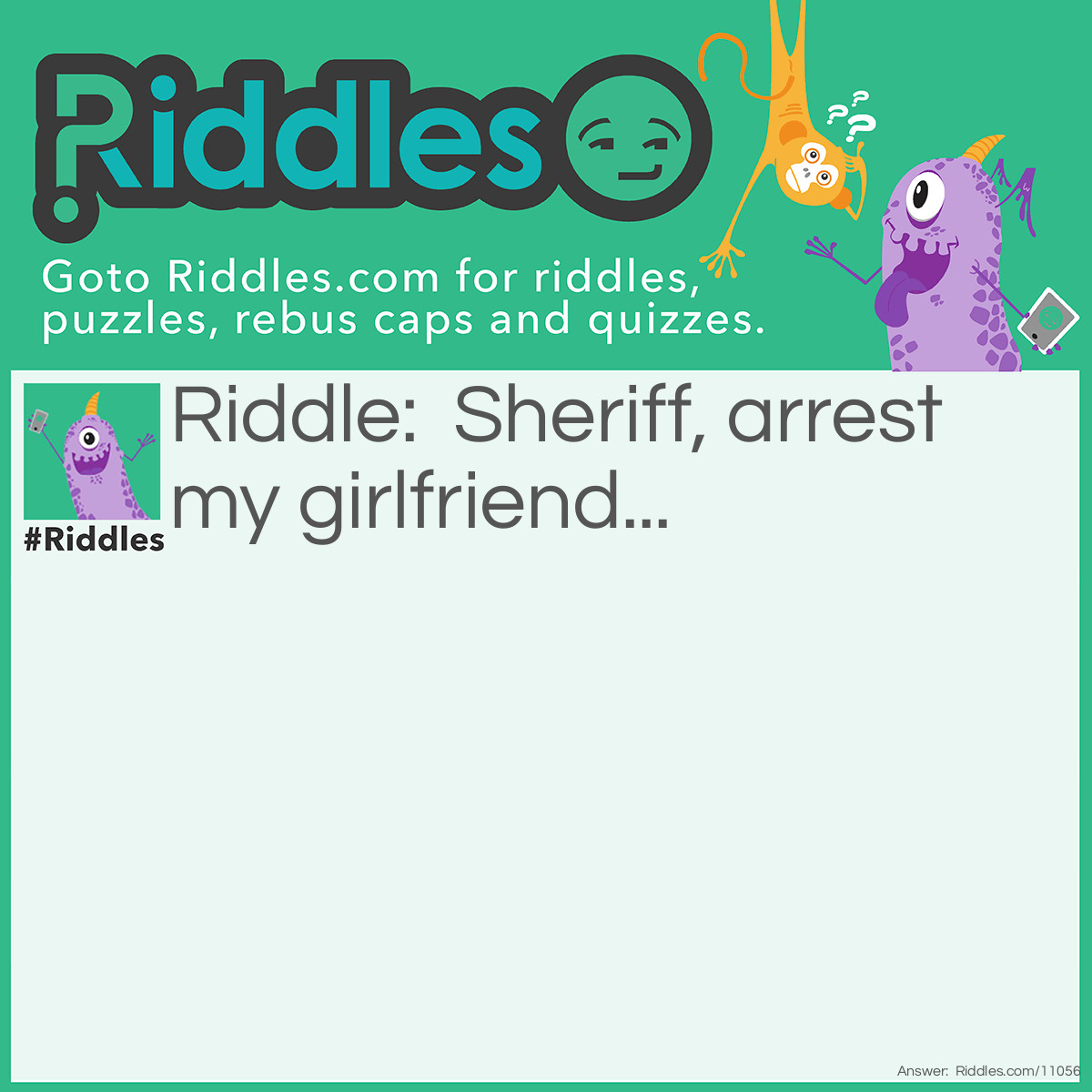 Riddle: Sheriff, arrest my girlfriend... Answer: She stole my heart ❤️.