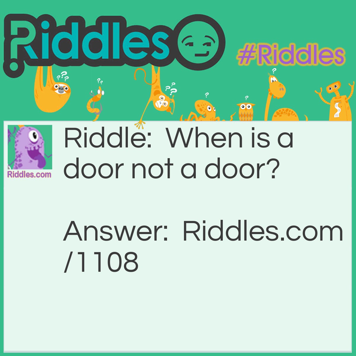 Riddle: When is a door not a door? Answer: When its a jar