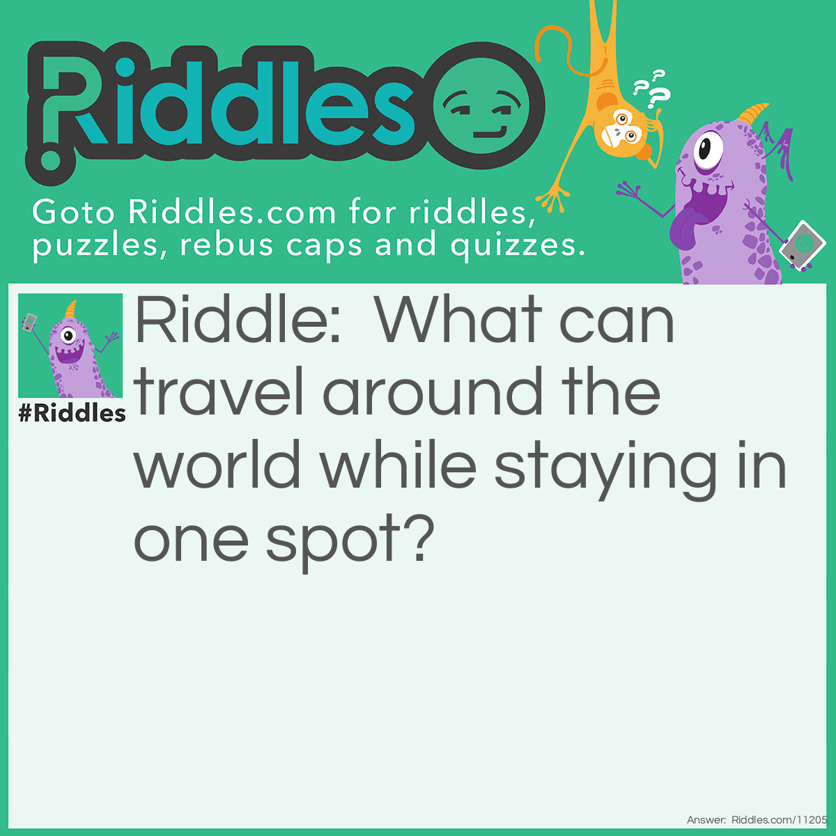 Riddle: What can travel around the world while staying in one spot? Answer: The answer is a stamp.