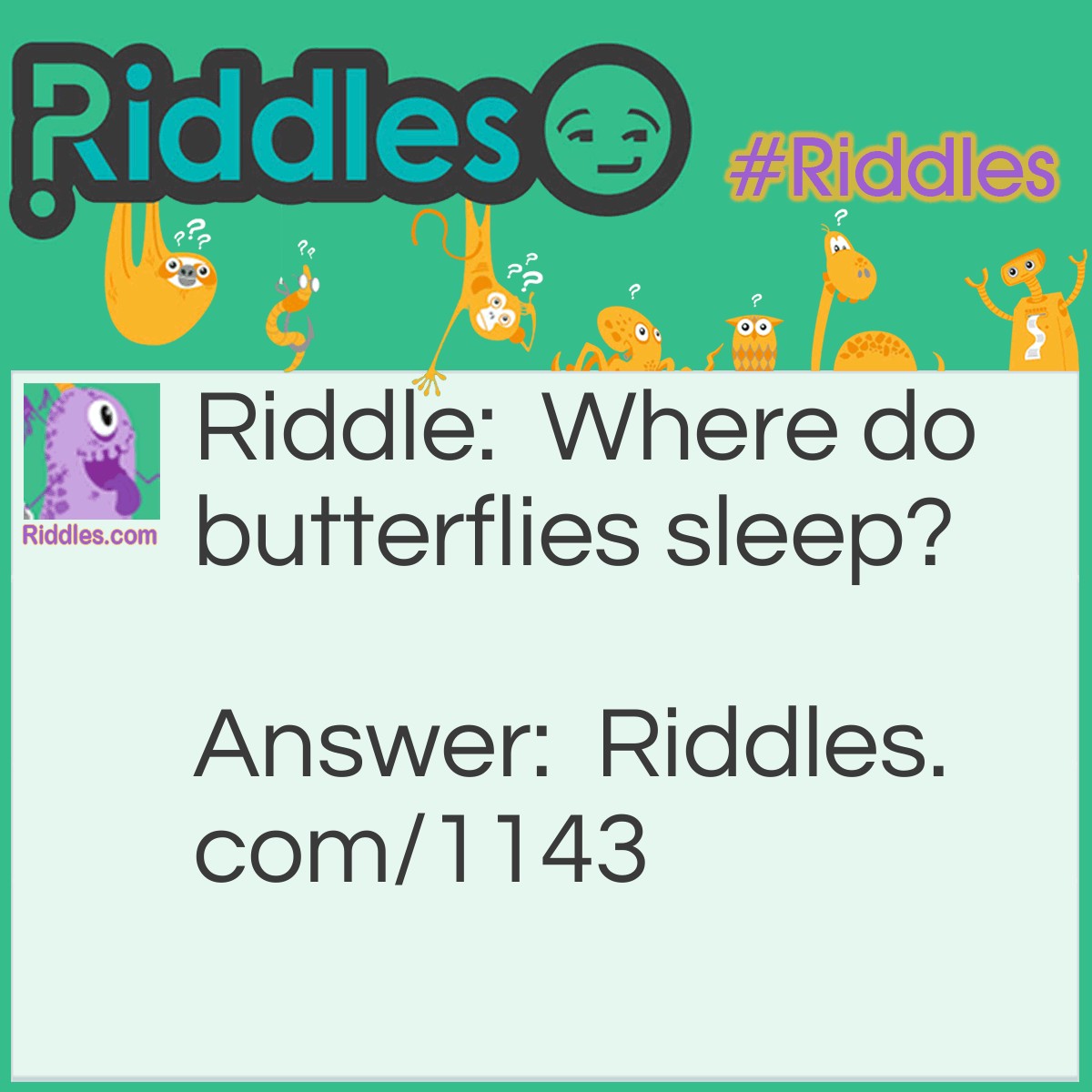 Riddle: Where do butterflies sleep? Answer: On Caterpillows!