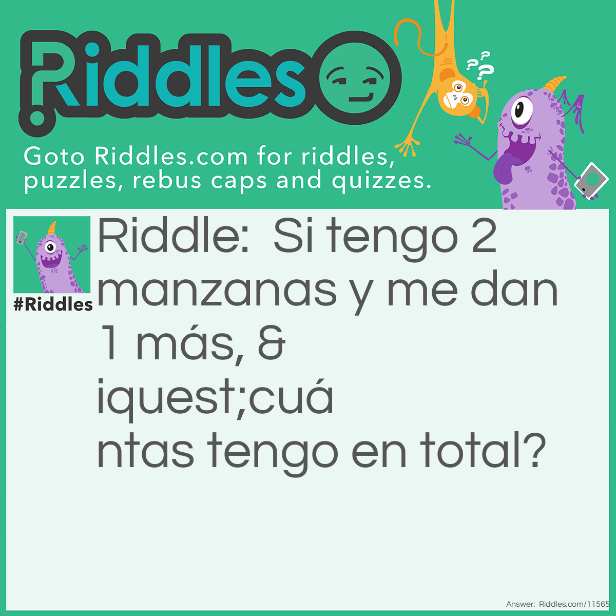 Riddle: Si tengo 2 manzanas y me dan 1 más, ¿cuántas tengo en total? Answer: 3 manzanas.