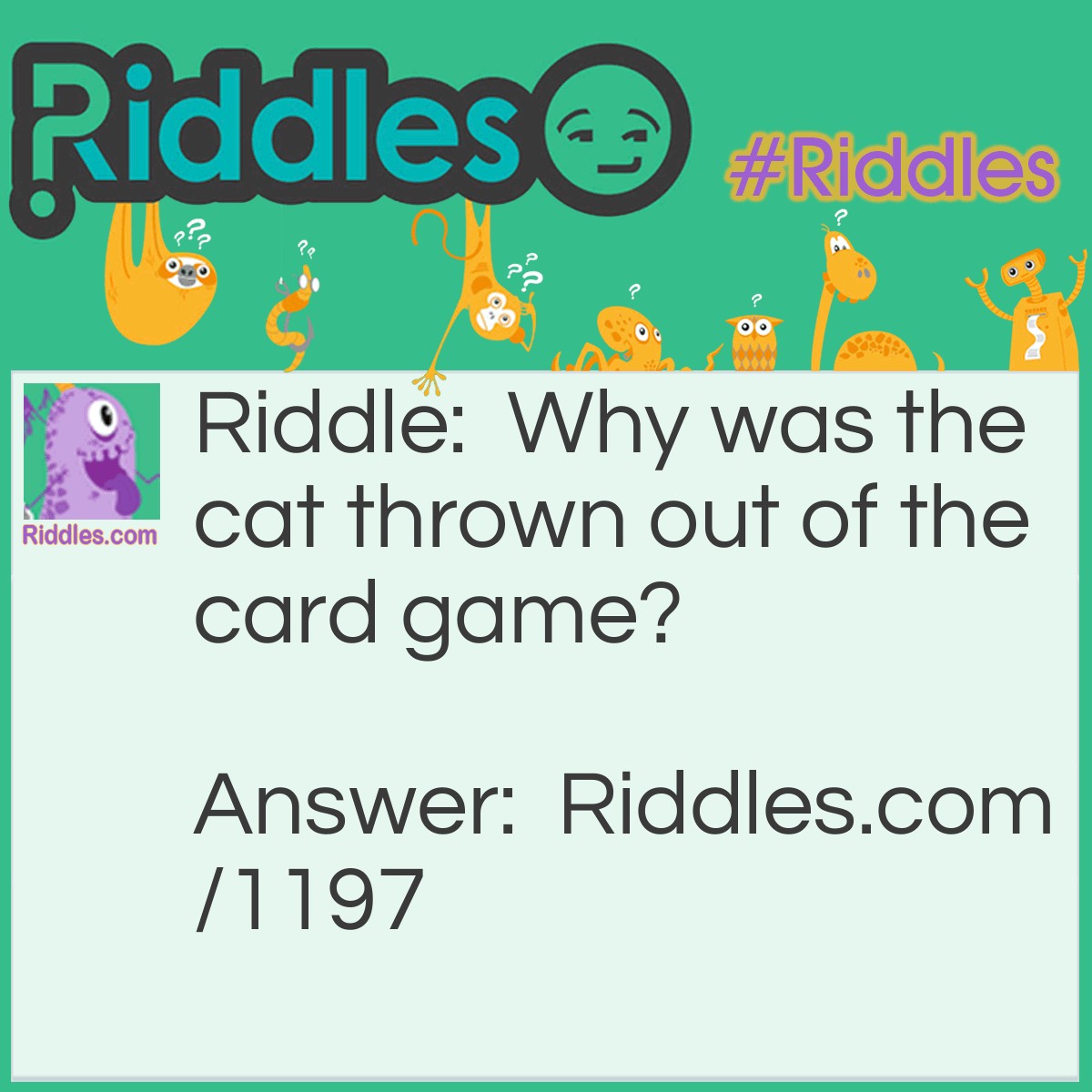 Riddle: Why was the cat thrown out of the card game? Answer: Because he was a Cheetah!