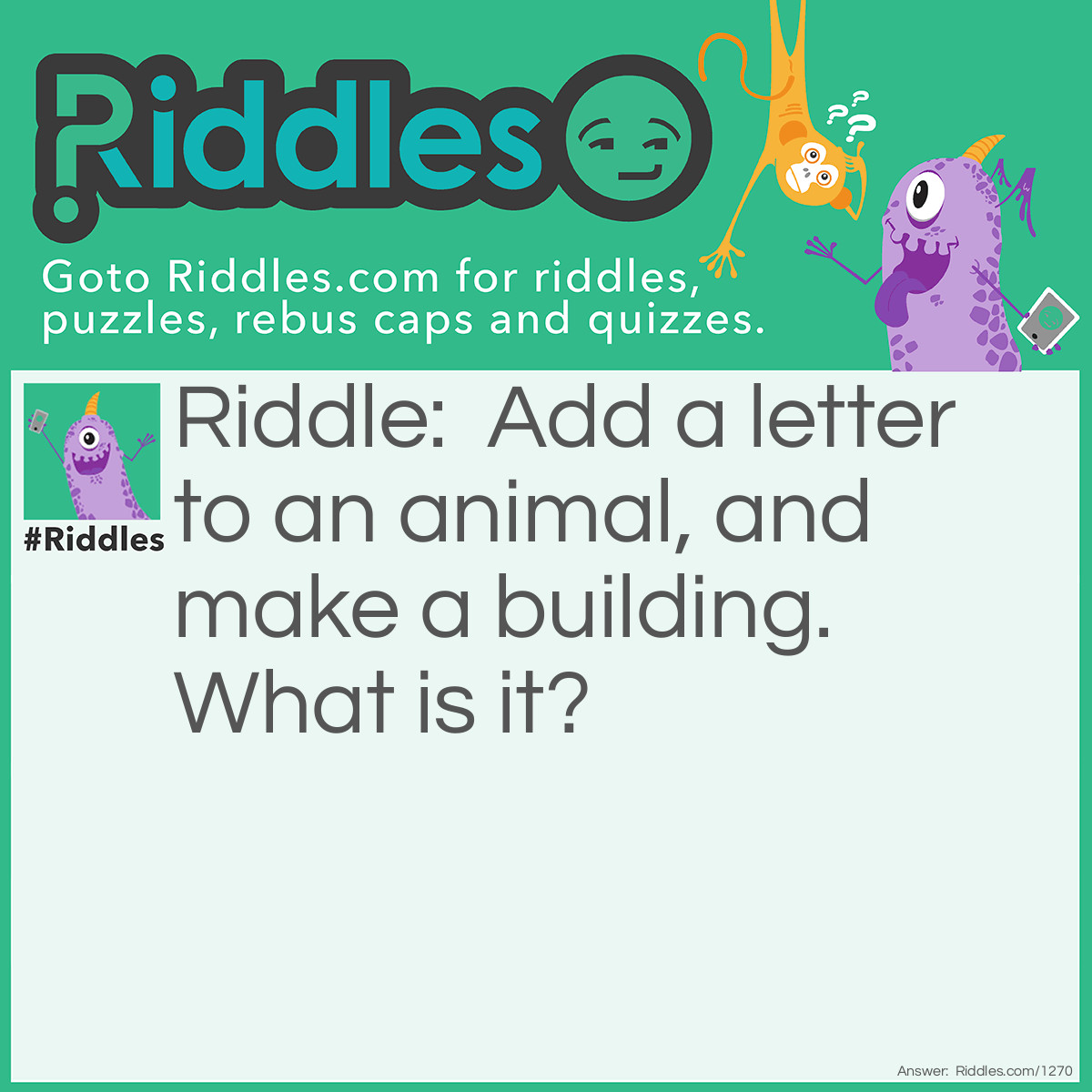 Riddle: Add a letter to an animal, and make a building. What is it? Answer: Sable, stable.