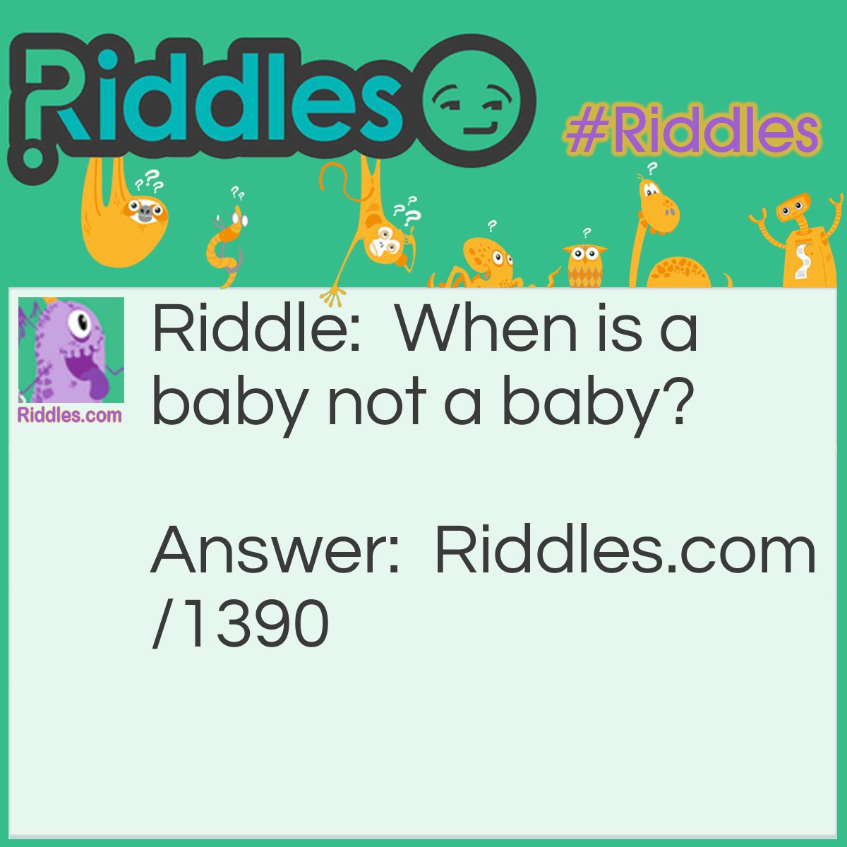 Riddle: When is a baby not a baby? Answer: When it's a little cross.