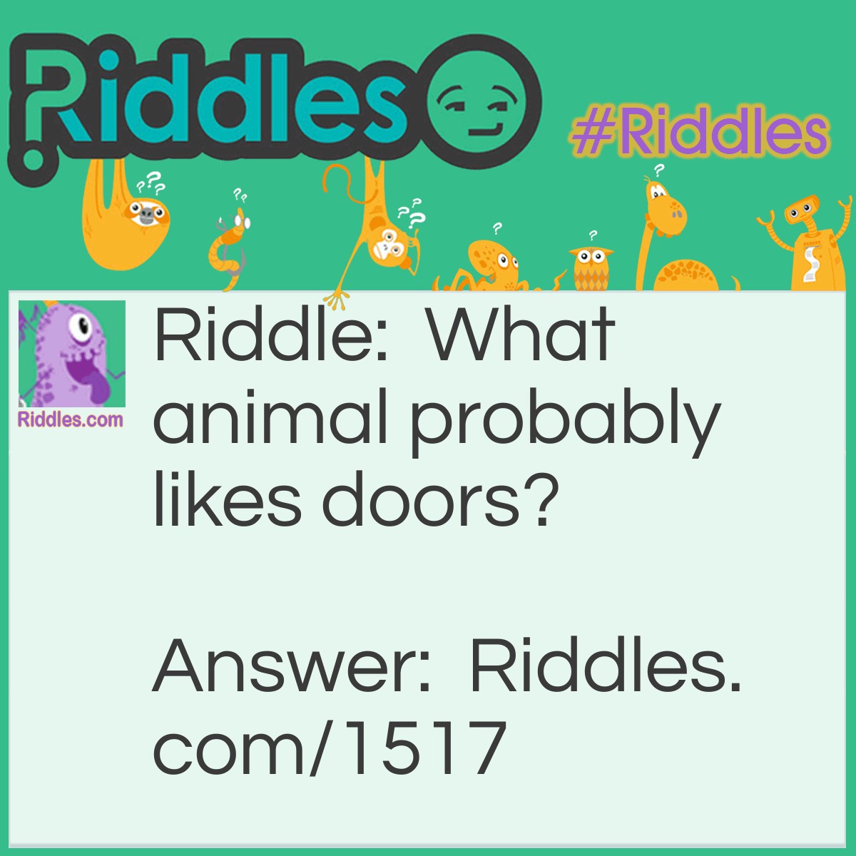 Riddle: What animal probably likes doors? Answer: A doormouse.