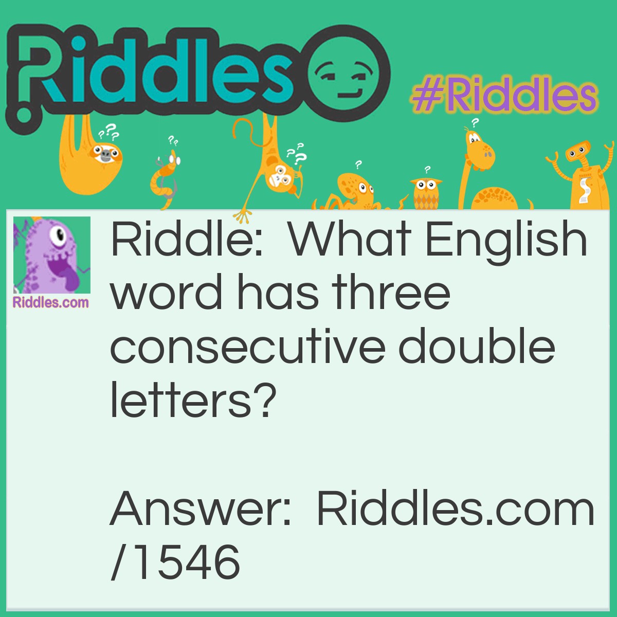 Riddle: What English word has three consecutive double letters? Answer: Bookkeeper