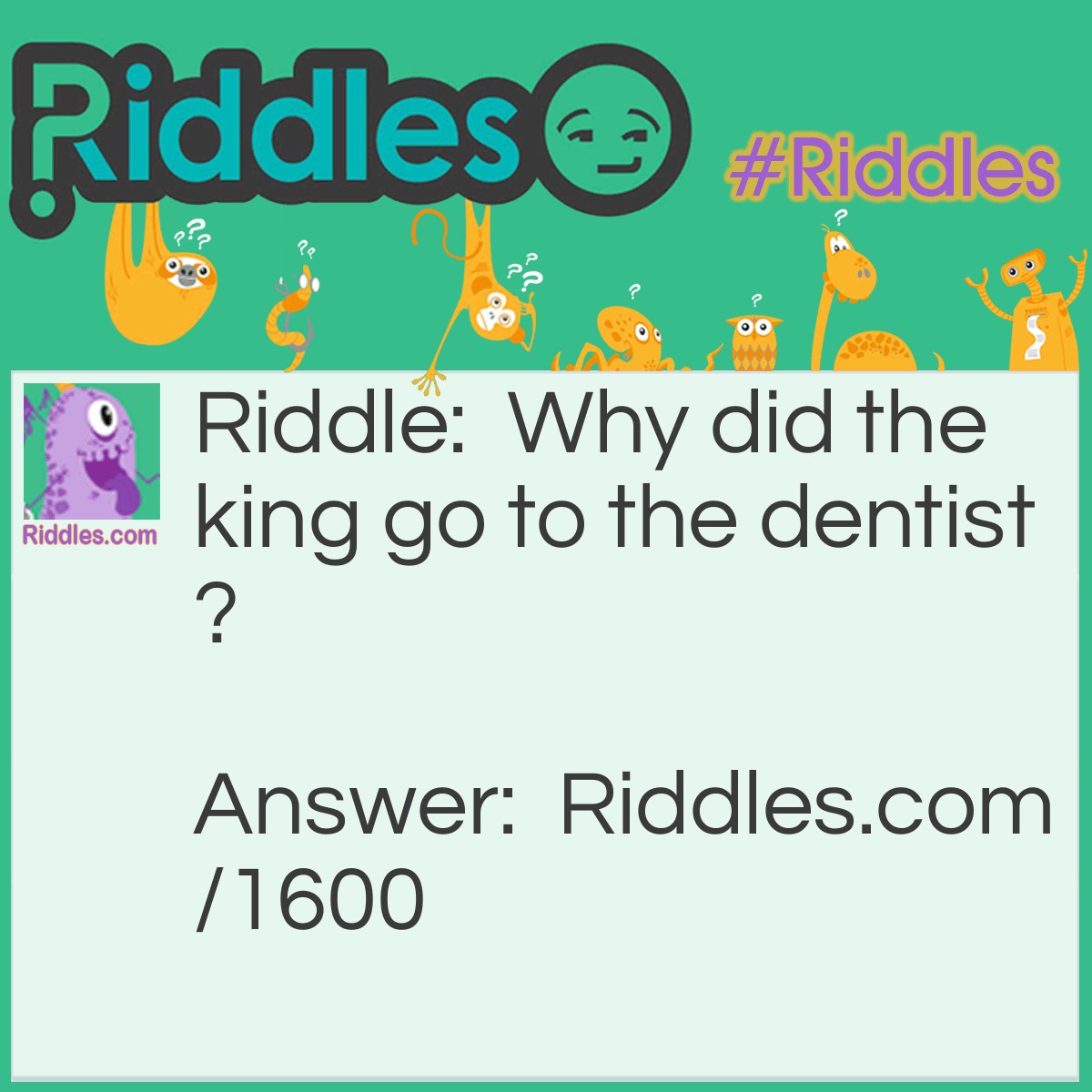 Riddle: Why did the king go to the dentist? Answer: To get a new crown.