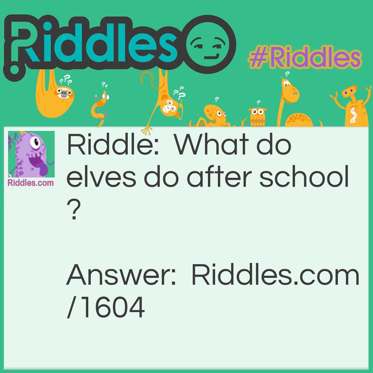 Riddle: What do elves do after school? Answer: Gnomework!
