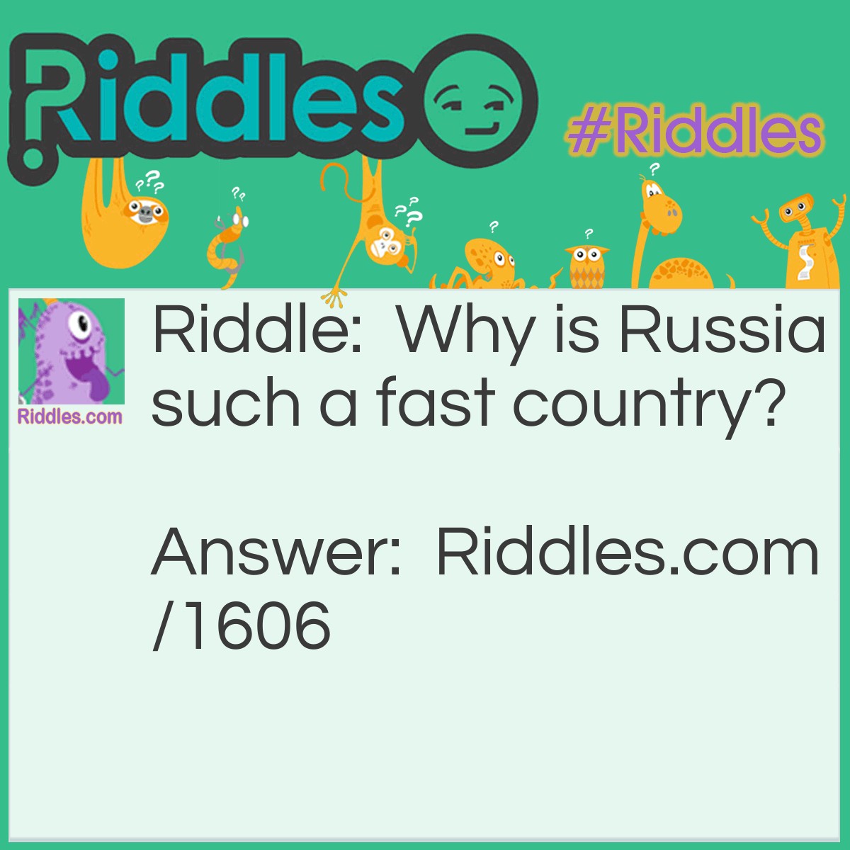 Riddle: Why is Russia such a fast country? Answer: Because the people are always Russian.