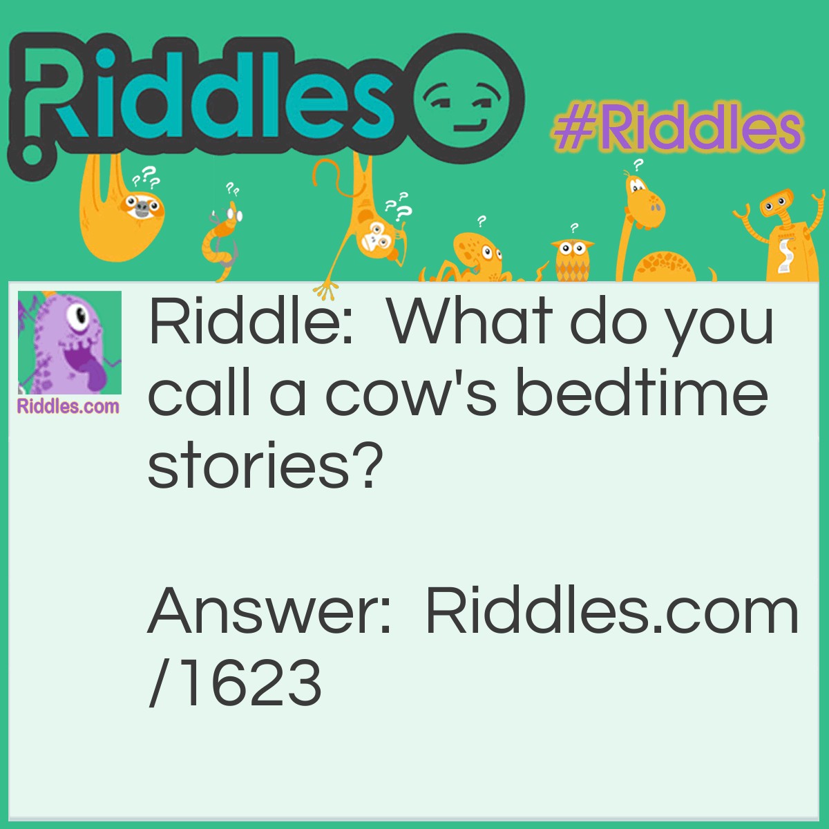 Riddle: What do you call a cow's bedtime stories? Answer: Dairy tales.