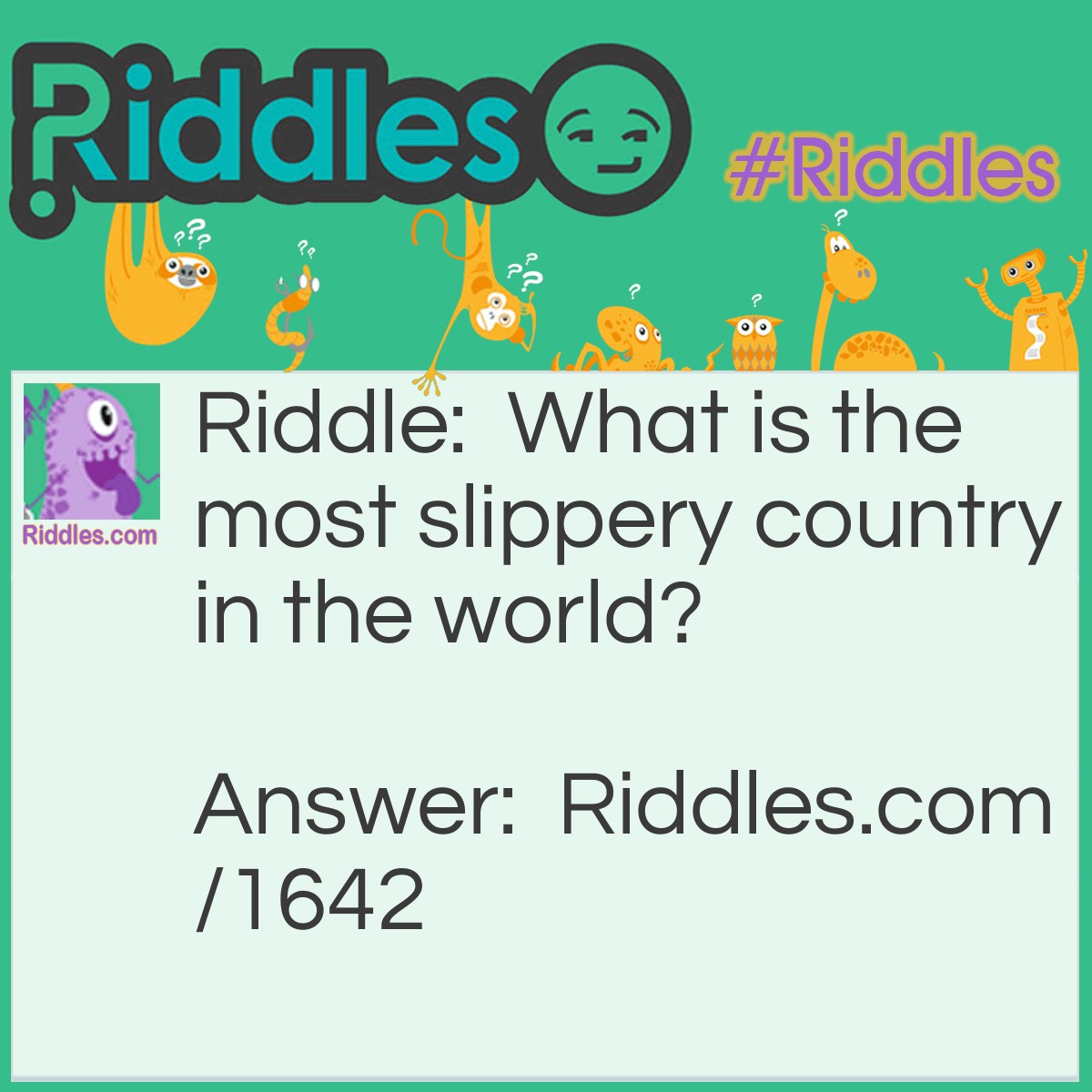 Riddle: What is the most slippery country in the world? Answer: Greece!