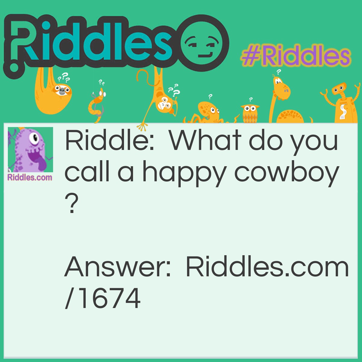 Riddle: What do you call a happy cowboy? Answer: A jolly rancher.