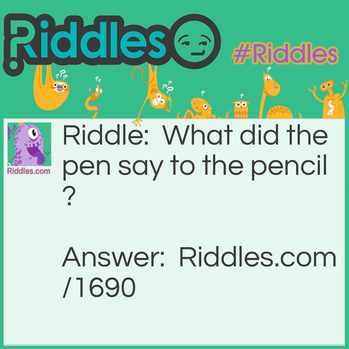 Riddle: What did the pen say to the pencil? Answer: So, what's your point?